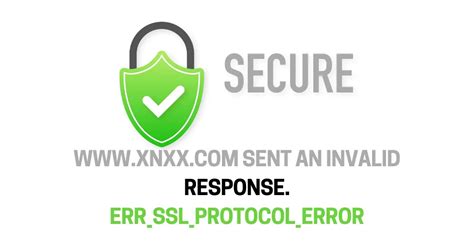 www.xnxx.com sent an invalid response. err_ssl_protocol_error|How to Fix the ERR.